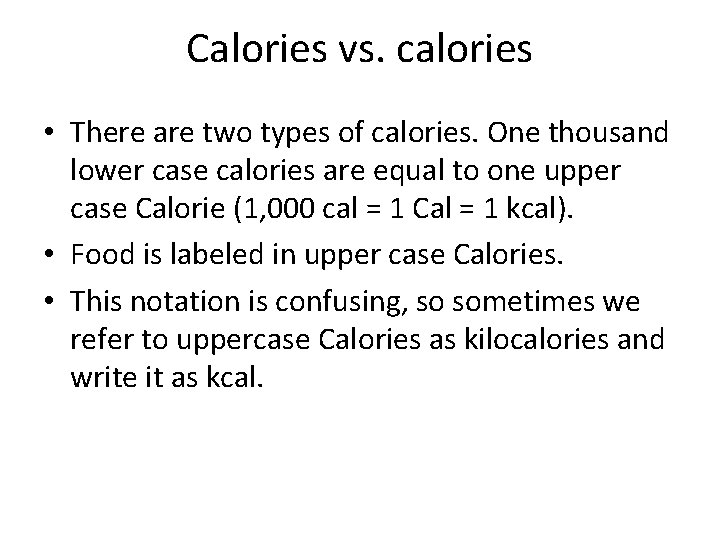 Calories vs. calories • There are two types of calories. One thousand lower case