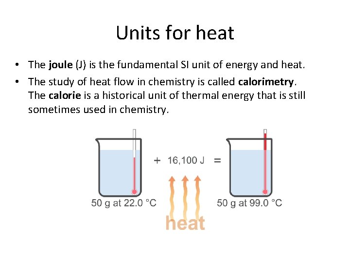 Units for heat • The joule (J) is the fundamental SI unit of energy