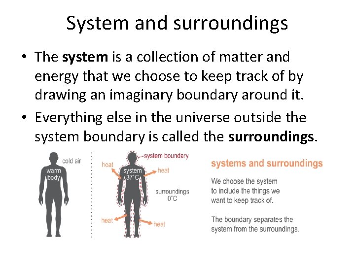 System and surroundings • The system is a collection of matter and energy that