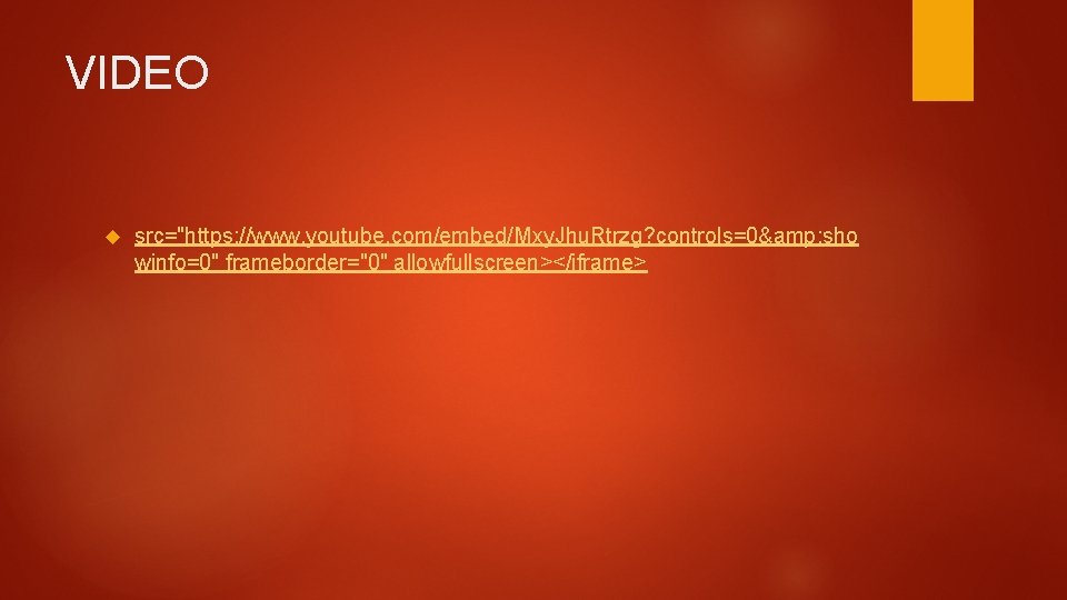 VIDEO src="https: //www. youtube. com/embed/Mxy. Jhu. Rtrzg? controls=0& sho winfo=0" frameborder="0" allowfullscreen></iframe> 