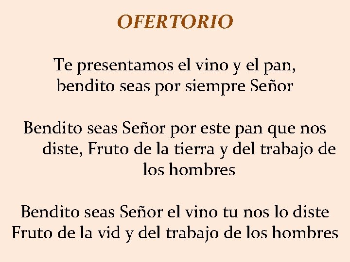 OFERTORIO Te presentamos el vino y el pan, bendito seas por siempre Señor Bendito