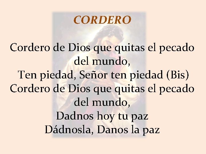CORDERO Cordero de Dios que quitas el pecado del mundo, Ten piedad, Señor ten