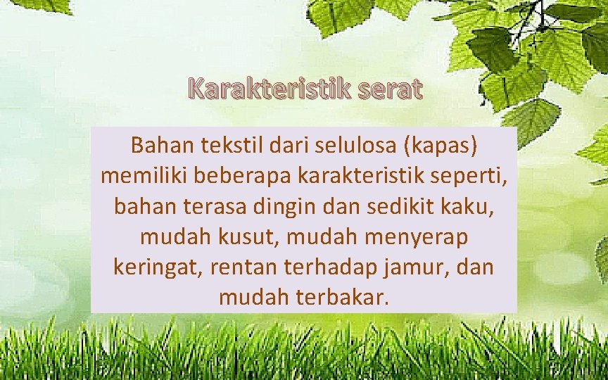 Karakteristik serat Bahan tekstil dari selulosa (kapas) memiliki beberapa karakteristik seperti, bahan terasa dingin