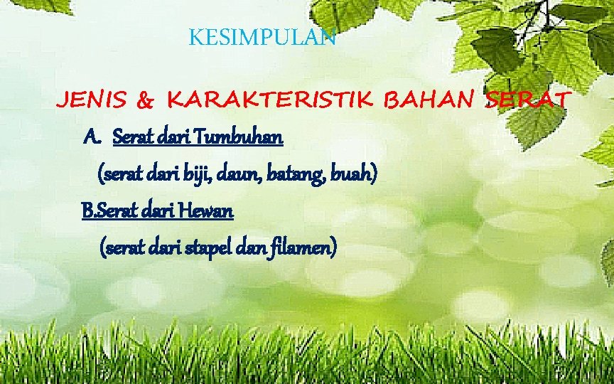 KESIMPULAN JENIS & KARAKTERISTIK BAHAN SERAT A. Serat dari Tumbuhan (serat dari biji, daun,