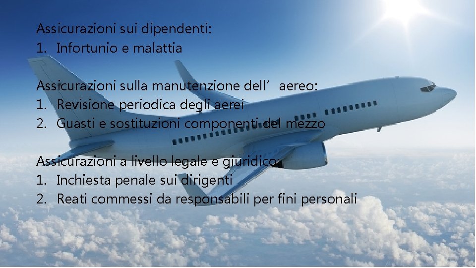 Assicurazioni sui dipendenti: 1. Infortunio e malattia Assicurazioni sulla manutenzione dell’aereo: 1. Revisione periodica