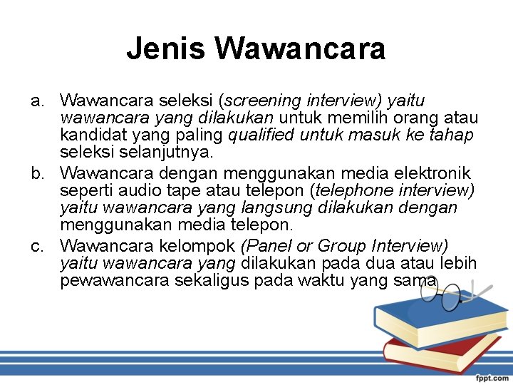 Jenis Wawancara a. Wawancara seleksi (screening interview) yaitu wawancara yang dilakukan untuk memilih orang