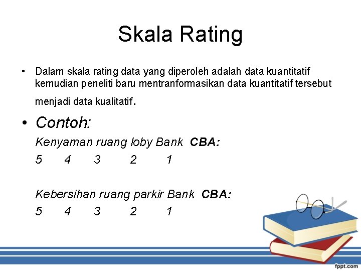 Skala Rating • Dalam skala rating data yang diperoleh adalah data kuantitatif kemudian peneliti