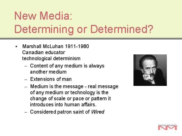 New Media: Determining or Determined? • Marshall Mc. Luhan 1911 -1980 Canadian educator technological New Media: Determining or Determined? • Marshall Mc. Luhan 1911 -1980 Canadian educator technological