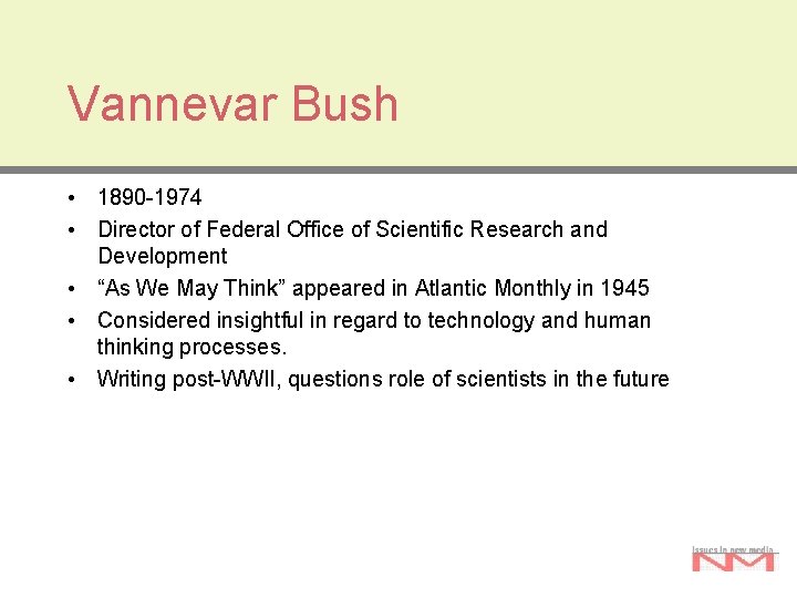 Vannevar Bush • 1890 -1974 • Director of Federal Office of Scientific Research and Vannevar Bush • 1890 -1974 • Director of Federal Office of Scientific Research and