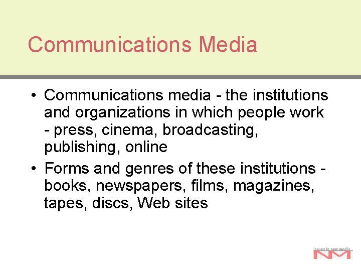 Communications Media • Communications media - the institutions and organizations in which people work Communications Media • Communications media - the institutions and organizations in which people work
