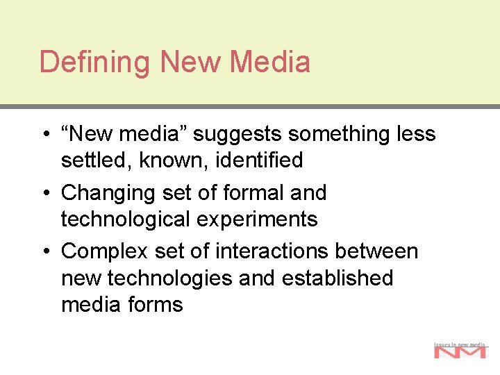 Defining New Media • “New media” suggests something less settled, known, identified • Changing Defining New Media • “New media” suggests something less settled, known, identified • Changing