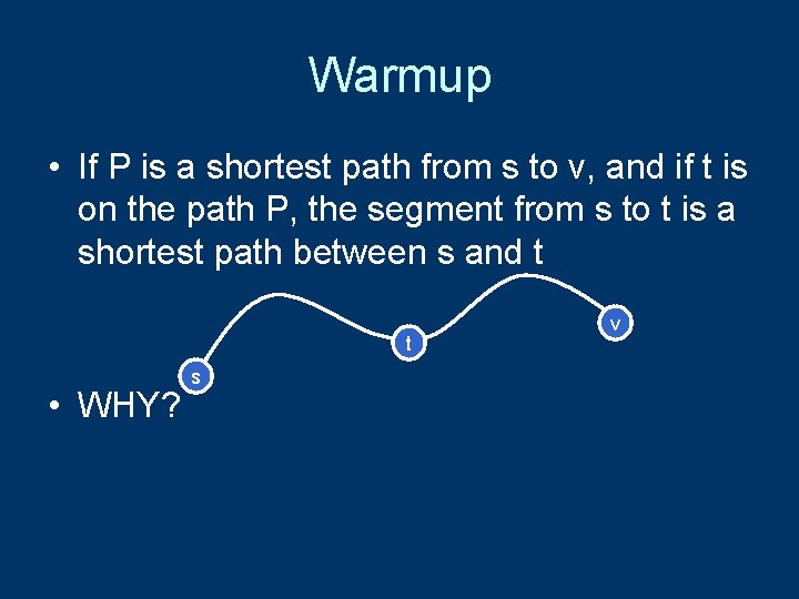 Warmup • If P is a shortest path from s to v, and if
