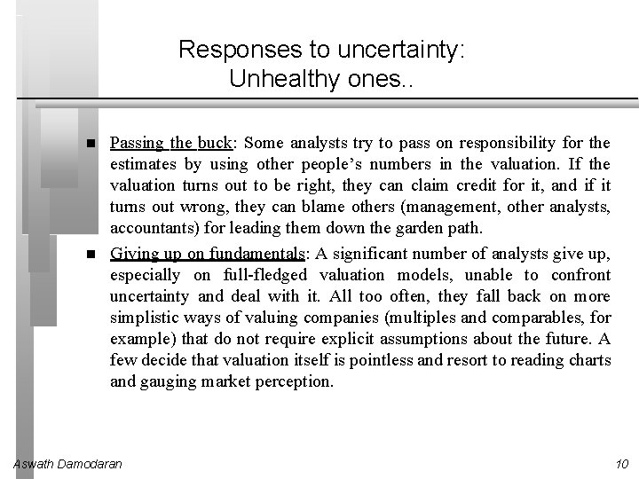 Responses to uncertainty: Unhealthy ones. . Passing the buck: Some analysts try to pass