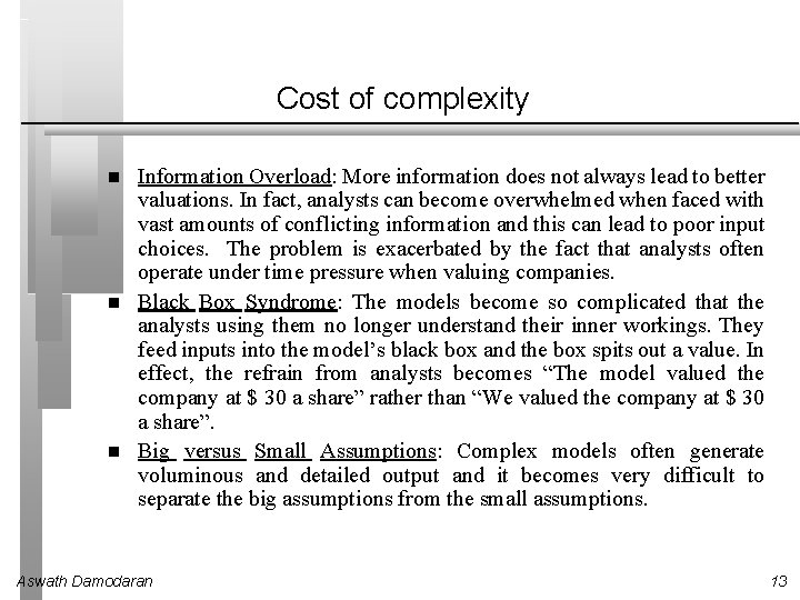 Cost of complexity Information Overload: More information does not always lead to better valuations.