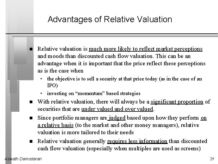 Advantages of Relative Valuation Relative valuation is much more likely to reflect market perceptions