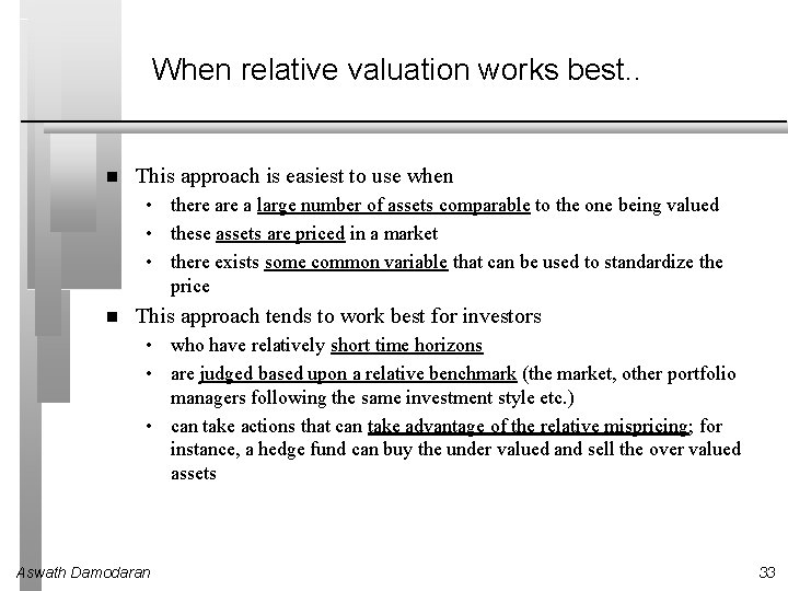 When relative valuation works best. . This approach is easiest to use when •