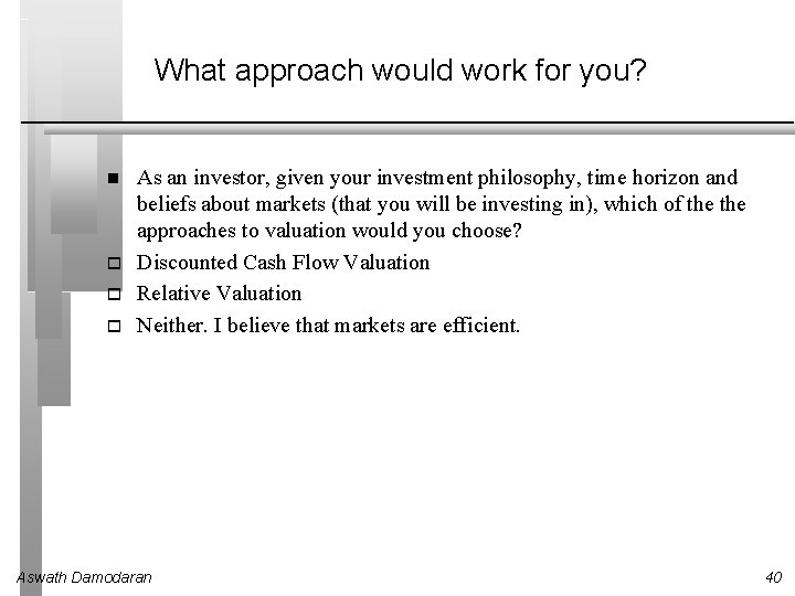 What approach would work for you? As an investor, given your investment philosophy, time