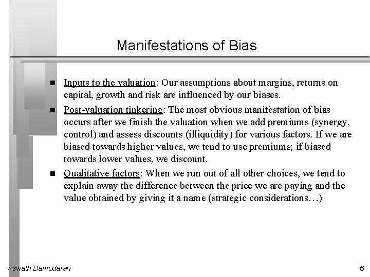 Manifestations of Bias Inputs to the valuation: Our assumptions about margins, returns on capital,