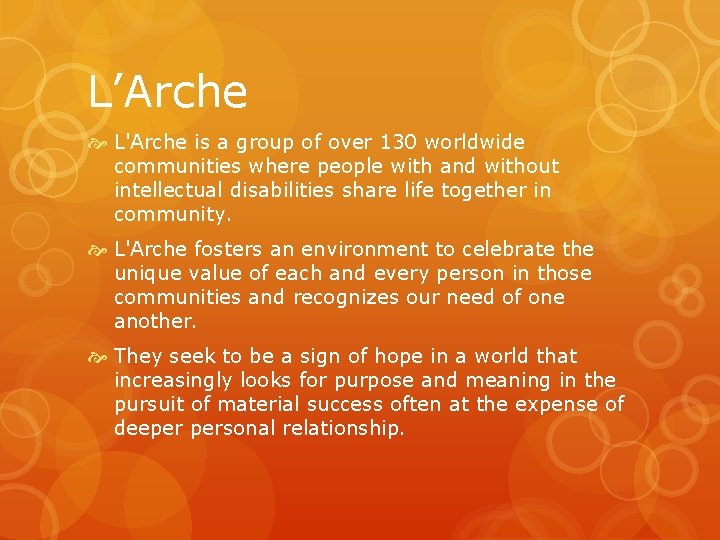 L’Arche L'Arche is a group of over 130 worldwide communities where people with and