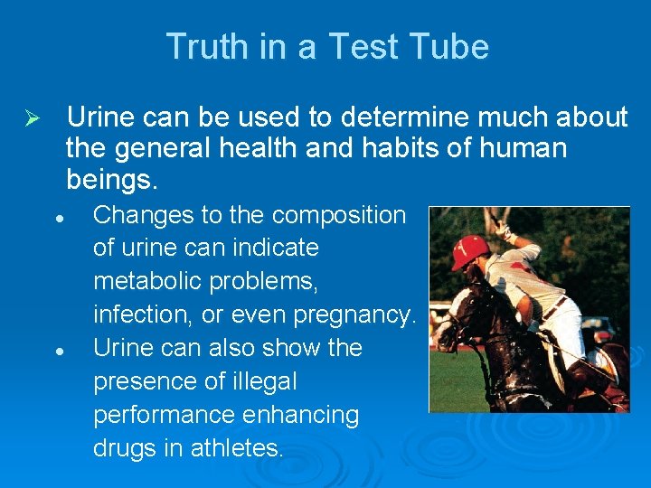 Truth in a Test Tube Urine can be used to determine much about the