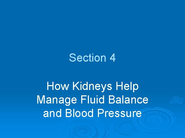 Section 4 How Kidneys Help Manage Fluid Balance and Blood Pressure 