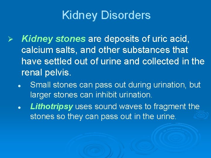 Kidney Disorders Kidney stones are deposits of uric acid, calcium salts, and other substances