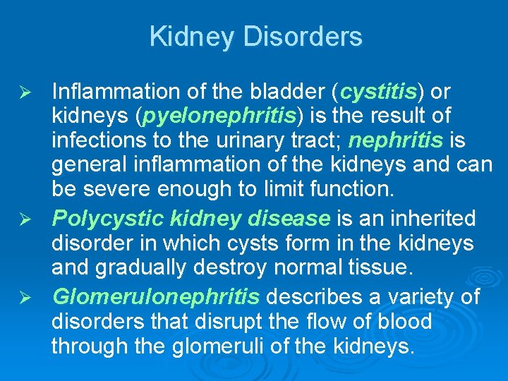 Kidney Disorders Inflammation of the bladder (cystitis) or kidneys (pyelonephritis) is the result of