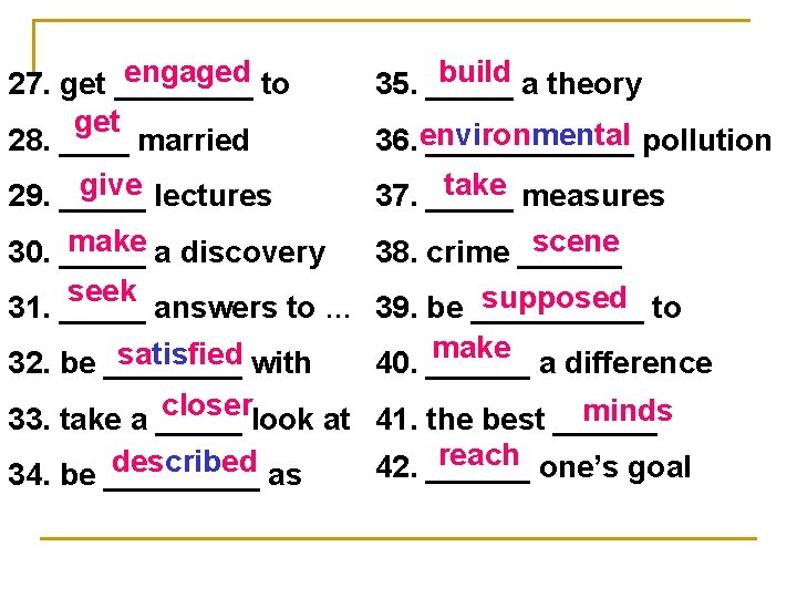 engaged to 27. get ____ get 28. ____ married give lectures 29. _____ build