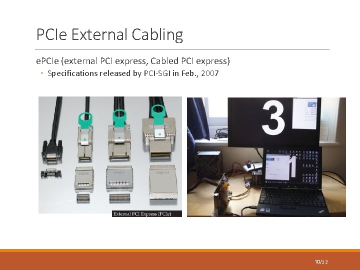 PCIe External Cabling e. PCIe (external PCI express, Cabled PCI express) ◦ Specifications released