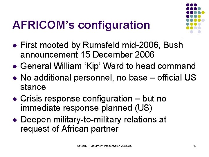 AFRICOM’s configuration l l l First mooted by Rumsfeld mid-2006, Bush announcement 15 December