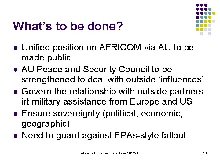 What’s to be done? l l l Unified position on AFRICOM via AU to