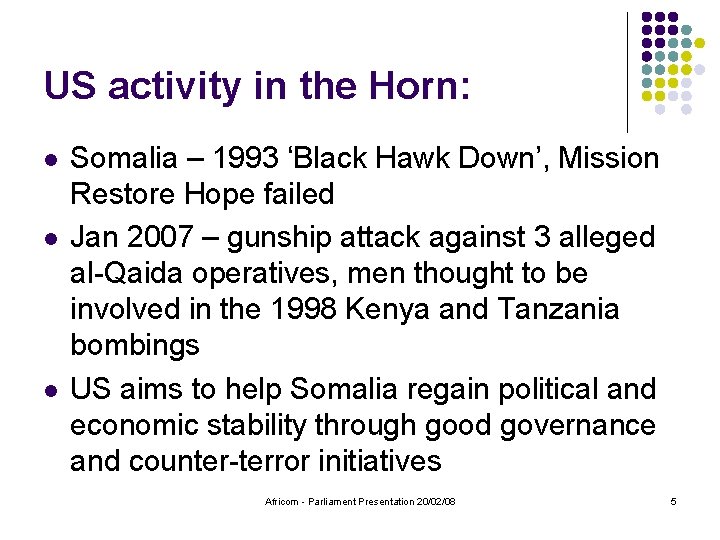 US activity in the Horn: l l l Somalia – 1993 ‘Black Hawk Down’,