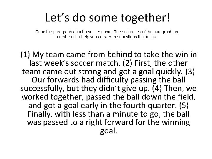 Let’s do some together! Read the paragraph about a soccer game. The sentences of