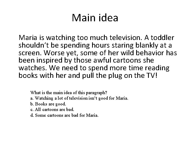 Main idea Maria is watching too much television. A toddler shouldn’t be spending hours
