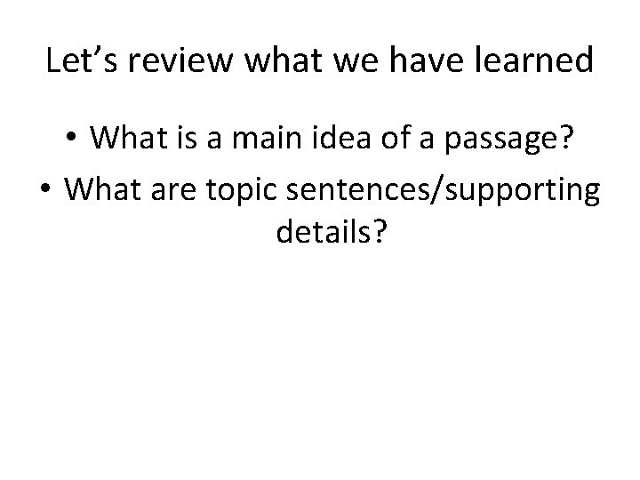 Let’s review what we have learned • What is a main idea of a
