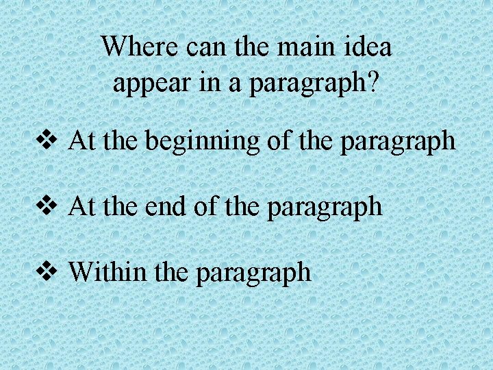 Where can the main idea appear in a paragraph? v At the beginning of