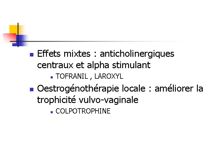 n Effets mixtes : anticholinergiques centraux et alpha stimulant n n TOFRANIL , LAROXYL