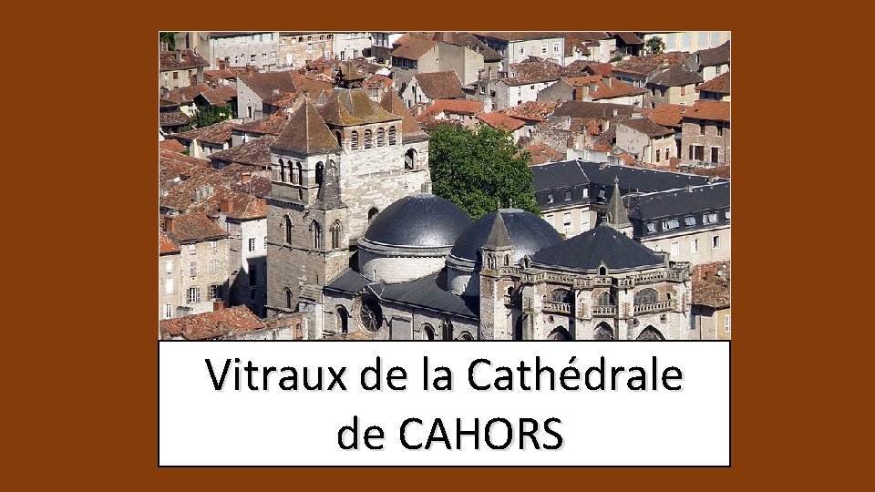 Vitraux de la Cathédrale de CAHORS 