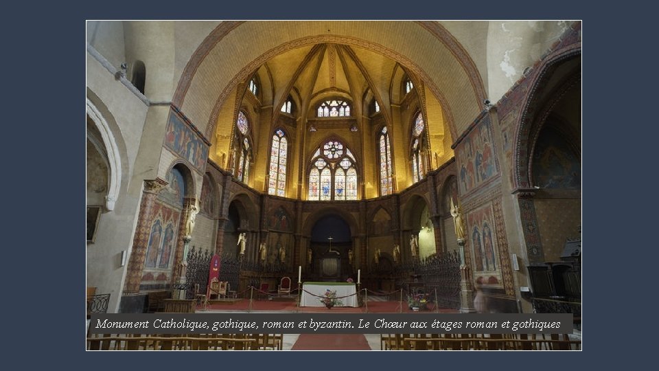 Monument Catholique, gothique, roman et byzantin. Le Chœur aux étages roman et gothiques 