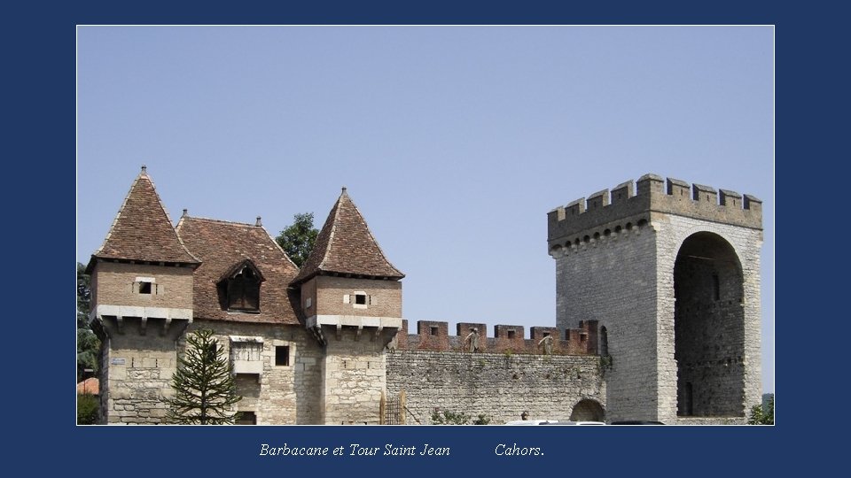 Barbacane et Tour Saint Jean Cahors. 