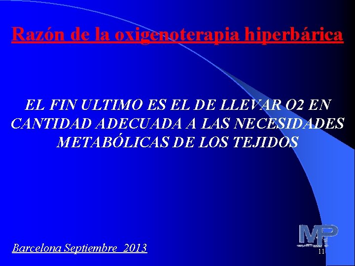 Razón de la oxigenoterapia hiperbárica EL FIN ULTIMO ES EL DE LLEVAR O 2