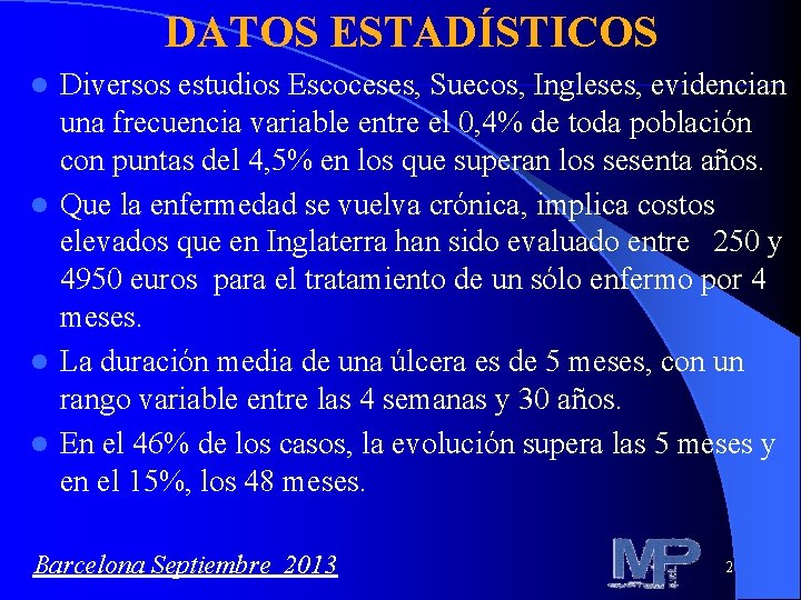 DATOS ESTADÍSTICOS Diversos estudios Escoceses, Suecos, Ingleses, evidencian una frecuencia variable entre el 0,