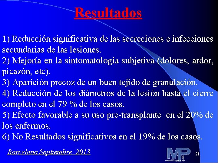 Resultados 1) Reducción significativa de las secreciones e infecciones secundarias de las lesiones. 2)