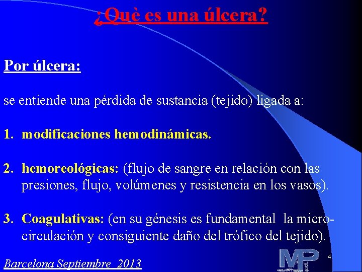 ¿Què es una úlcera? Por úlcera: se entiende una pérdida de sustancia (tejido) ligada