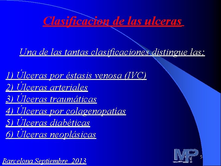 Clasificacion de las ulceras Una de las tantas clasificaciones distingue las: 1) Úlceras por