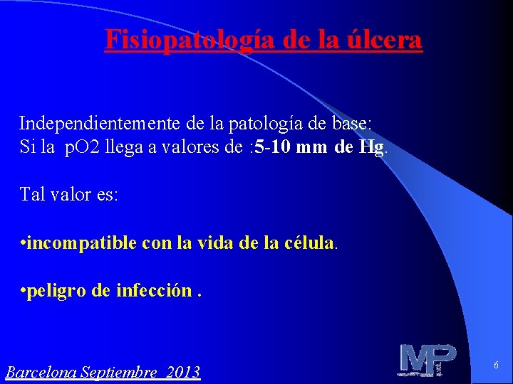 Fisiopatología de la úlcera Independientemente de la patología de base: Si la p. O