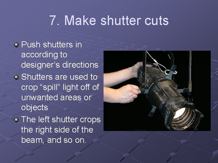 7. Make shutter cuts Push shutters in according to designer’s directions Shutters are used