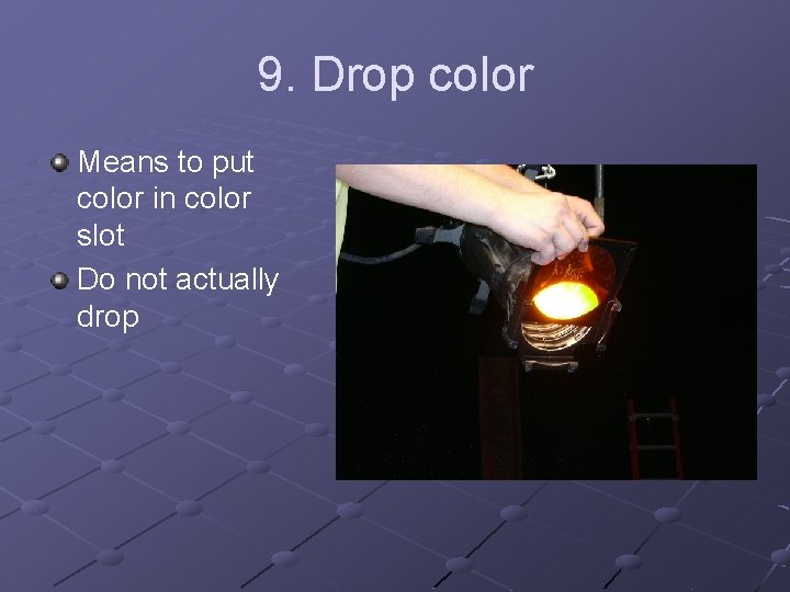 9. Drop color Means to put color in color slot Do not actually drop