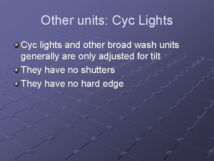 Other units: Cyc Lights Cyc lights and other broad wash units generally are only
