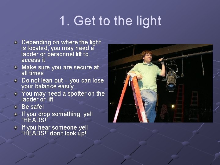 1. Get to the light Depending on where the light is located, you may